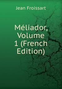Meliador, Volume 1 (French Edition)