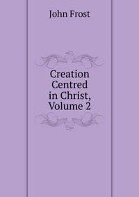 Creation Centred in Christ, Volume 2