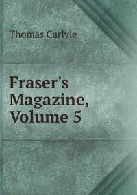 Fraser's Magazine, Volume 5