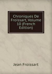 Chroniques De Froissart, Volume 10 (French Edition)