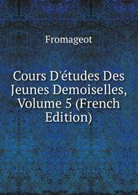Cours D'?tudes Des Jeunes Demoiselles, Volume 5 (French Edition)