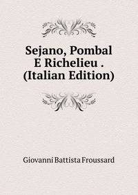 Sejano, Pombal E Richelieu . (Italian Edition)