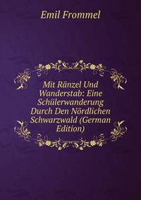 Mit Ranzel Und Wanderstab: Eine Schulerwanderung Durch Den Nordlichen Schwarzwald (German Edition)