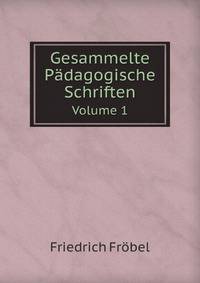 Gesammelte Pdagogische Schriften. Volume 1