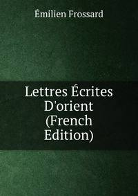 Lettres ?crites D'orient (French Edition)