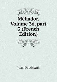 M?liador, Volume 36, part 3 (French Edition)
