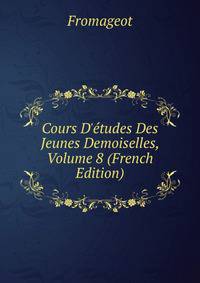 Cours D'?tudes Des Jeunes Demoiselles, Volume 8 (French Edition)
