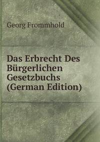 Das Erbrecht Des Burgerlichen Gesetzbuchs (German Edition)
