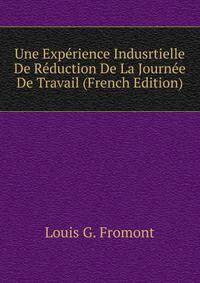 Une Experience Indusrtielle De Reduction De La Journee De Travail (French Edition)