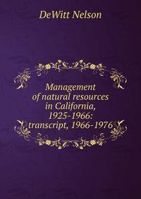 Management of natural resources in California, 1925-1966: transcript, 1966-1976