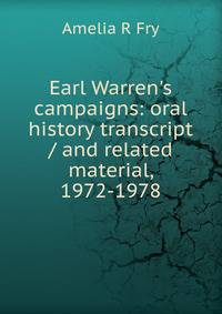 Earl Warren's campaigns: oral history transcript / and related material, 1972-1978
