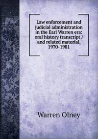 Law enforcement and judicial administration in the Earl Warren era: oral history transcript / and related material, 1970-1981