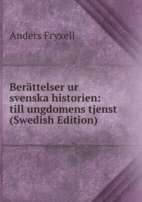Berattelser ur svenska historien: till ungdomens tjenst (Swedish Edition)