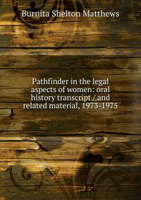Pathfinder in the legal aspects of women: oral history transcript / and related material, 1973-1975
