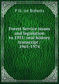 Forest Service issues and legislation to 1951: oral history transcript / 1965-1974