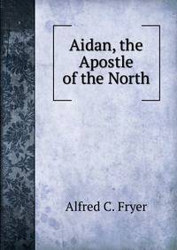 Aidan, the Apostle of the North