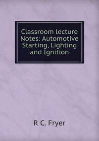 Classroom lecture Notes: Automotive Starting, Lighting and Ignition