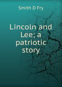 Lincoln and Lee; a patriotic story