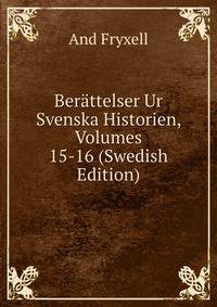 Berattelser Ur Svenska Historien, Volumes 15-16 (Swedish Edition)