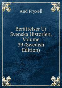 Berattelser Ur Svenska Historien, Volume 39 (Swedish Edition)