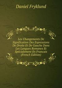 Les Changements De Signification Des Expressions De Droite Et De Gauche Dans Les Langues Romanes Et Specialement En Francais (French Edition)