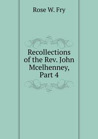 Recollections of the Rev. John Mcelhenney, Part 4