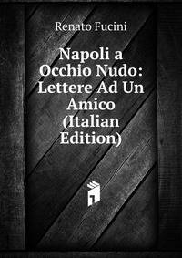 Napoli a Occhio Nudo: Lettere Ad Un Amico (Italian Edition)