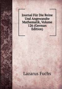 Journal Fur Die Reine Und Angewandte Mathematik, Volume 126 (German Edition)