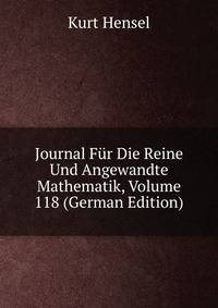 Journal Fur Die Reine Und Angewandte Mathematik, Volume 118 (German Edition)