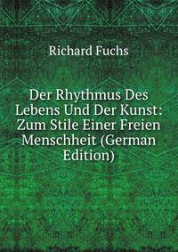 Der Rhythmus Des Lebens Und Der Kunst: Zum Stile Einer Freien Menschheit (German Edition)
