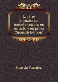 Las tres palmatorias: juguete comico en un acto y en prosa (Spanish Edition)