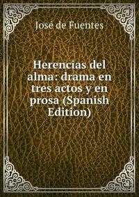 Herencias del alma: drama en tres actos y en prosa (Spanish Edition)
