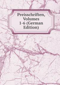 Preisschriften, Volumes 1-6 (German Edition)