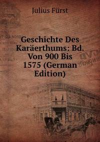 Geschichte Des Karaerthums: Bd. Von 900 Bis 1575 (German Edition)
