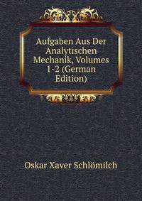 Aufgaben Aus Der Analytischen Mechanik, Volumes 1-2 (German Edition)