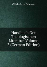 Handbuch Der Theologischen Literatur, Volume 2 (German Edition)