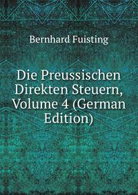 Die Preussischen Direkten Steuern, Volume 4 (German Edition)