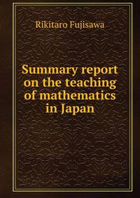 Summary report on the teaching of mathematics in Japan