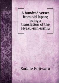 A hundred verses from old Japan; being a translation of the Hyaku-nin-isshiu