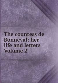 The countess de Bonneval: her life and letters Volume 2