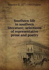 Southern life in southern literature; selections of representative prose and poetry