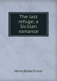 The last refuge; a Sicilian romance