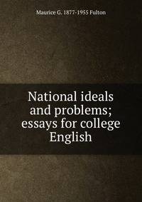 National ideals and problems; essays for college English