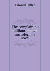 The complaining millions of men microform: a novel