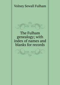 The Fulham genealogy; with index of names and blanks for records