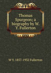 Thomas Spurgeon; a biography by W. Y. Fullerton