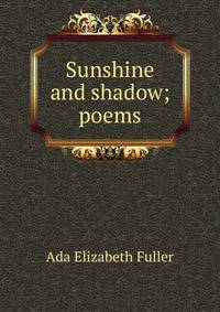 Sunshine and shadow; poems