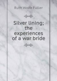 Silver lining; the experiences of a war bride