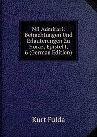 Nil Admirari: Betrachtungen Und Erlauterungen Zu Horaz, Epistel I, 6 (German Edition)