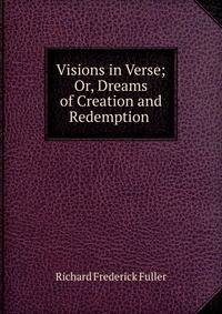 Visions in Verse; Or, Dreams of Creation and Redemption .